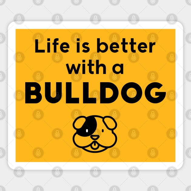 Life is better with a BullDog Magnet by Inspire Creativity